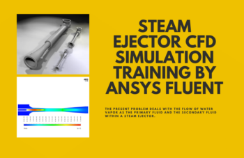 Steam Ejector CFD Simulation Training By ANSYS Fluent