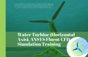 Water Turbine (Horizontal Axis), ANSYS Fluent CFD Simulation Training