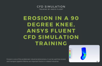 Erosion In A 90 Degree Knee, ANSYS Fluent CFD Simulation Training