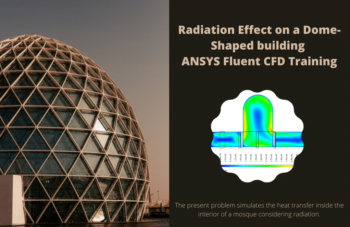 Radiation Effect On A Dome-Shaped Building, ANSYS Fluent CFD Tutorial