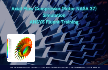 Axial Flow Compressor (Rotor NASA 37) Simulation, ANSYS Fluent Training