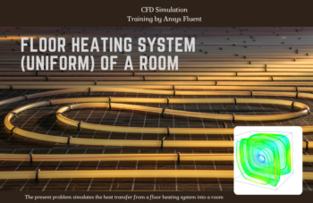 Floor Heating System (Uniform) Of A Room CFD Simulation, ANSYS Fluent Training