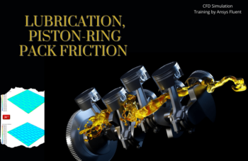 Lubrication, Piston-Ring Pack Friction, ANSYS Fluent CFD Simulation Training