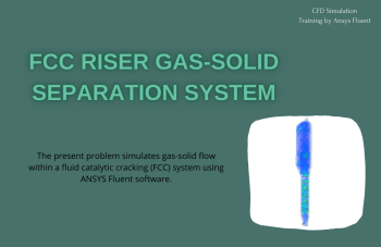 FCC Riser Gas-Solid Separation System, CFD Simulation, ANSYS Fluent Training