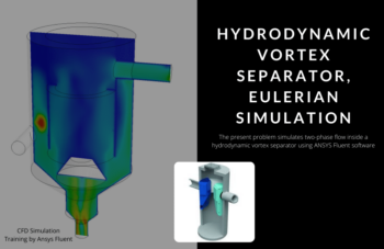 Vortex Separator, Hydrodynamic Eulerian CFD Simulation, ANSYS Fluent Training