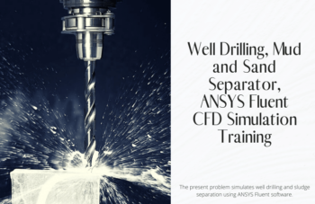 Well Drilling, Mud And Sand Separator, ANSYS Fluent CFD Simulation Training