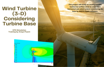 Wind Turbine (3-D) Considering Turbine Base, ANSYS Fluent Simulation Training