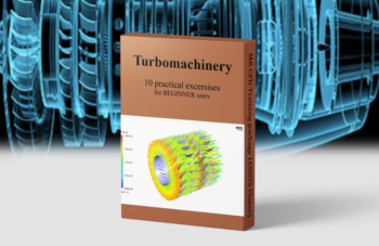 Turbomachinery – ANSYS Fluent Training Package, 10 Practical Exercises For BEGINNER Users