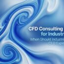 CFD Consulting Services for Industries: When Should Industrial Teams Hire Experts?